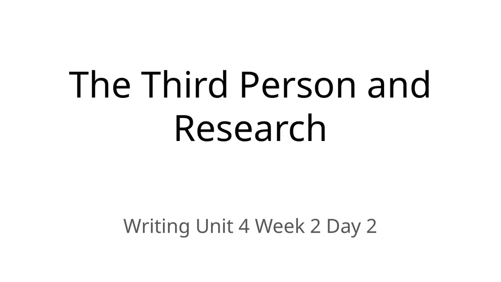 The Third Person and Research Writing Unit 4 Week - slide 1 of 10