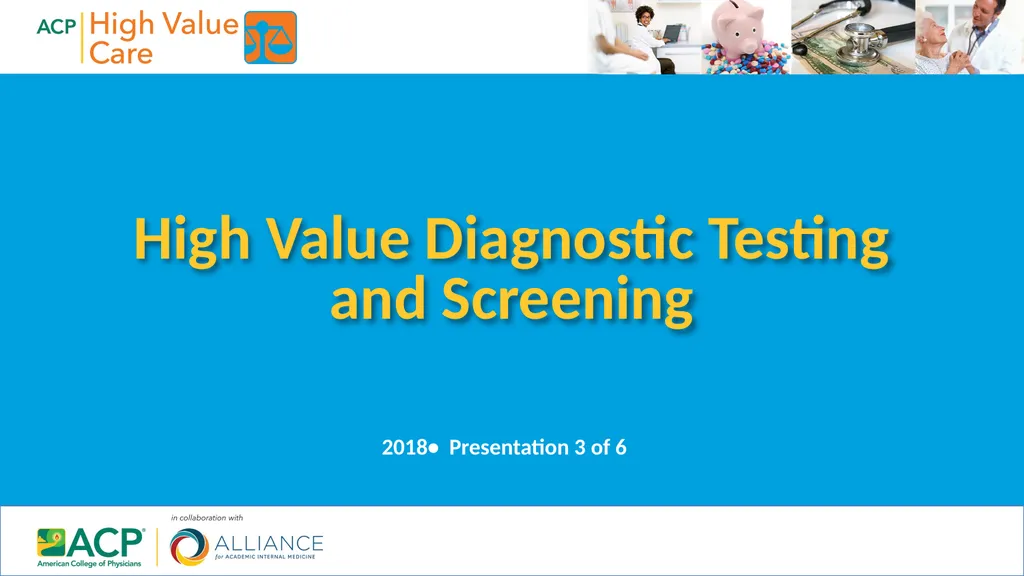 High Value Diagnostic Testing and Screening 2018• - slide 1 of 28