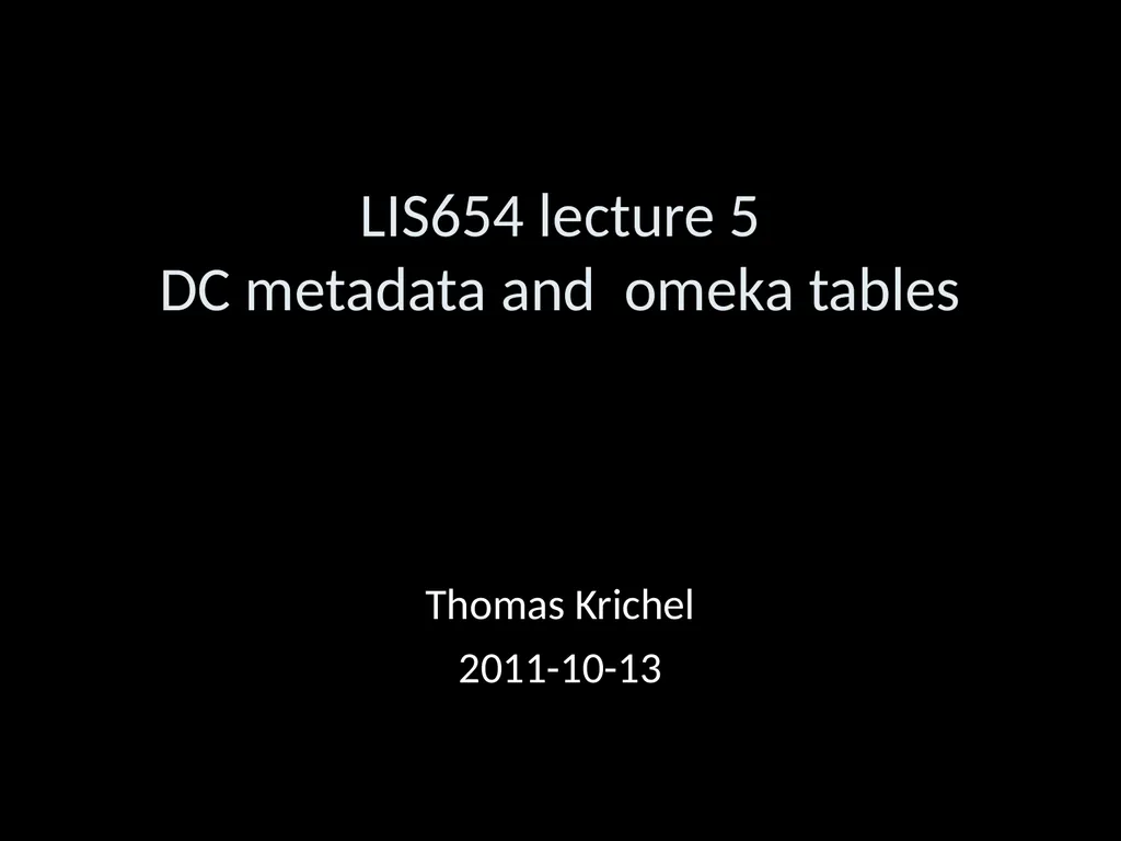LIS654 lecture 5 DC metadata and omeka tables - slide 1 of 30
