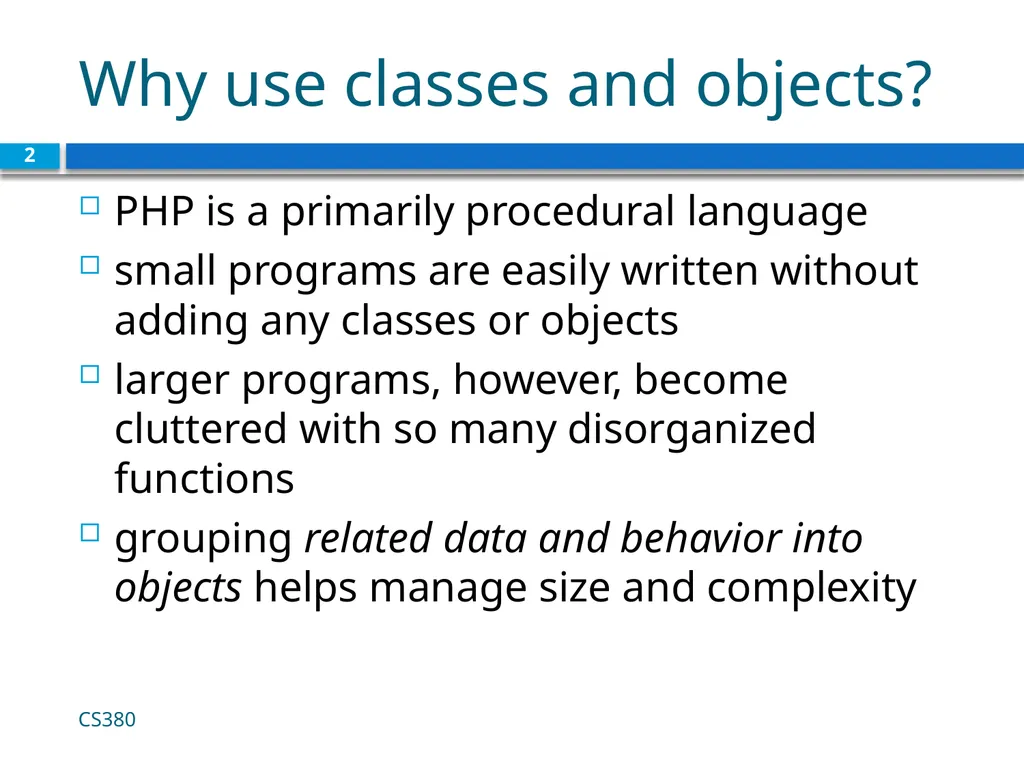 Object Oriented PHP CS380 1 Why use classes and - slide 2 of 11