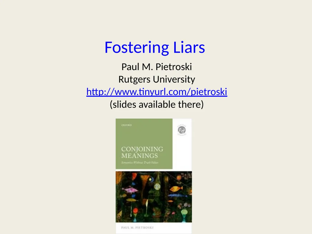 Fostering Liars Paul M. Pietroski Rutgers - slide 1 of 44