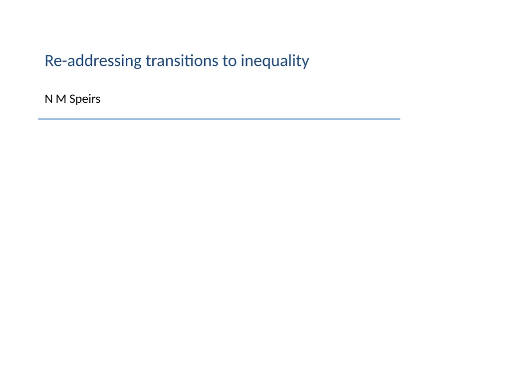 Re-addressing transitions to inequality N M Speirs - slide 1 of 17