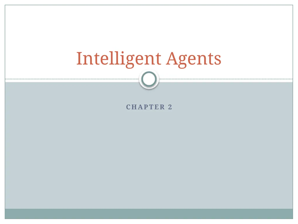 Chapter 2 Intelligent Agents Outline Agents and - slide 1 of 28