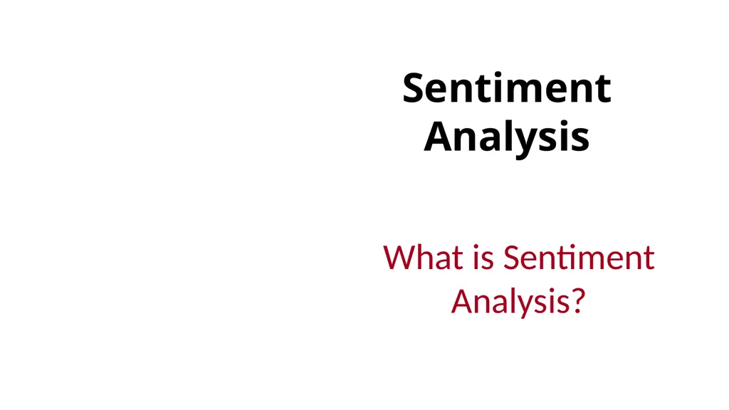 Sentiment Analysis What is Sentiment Analysis? - slide 1 of 34