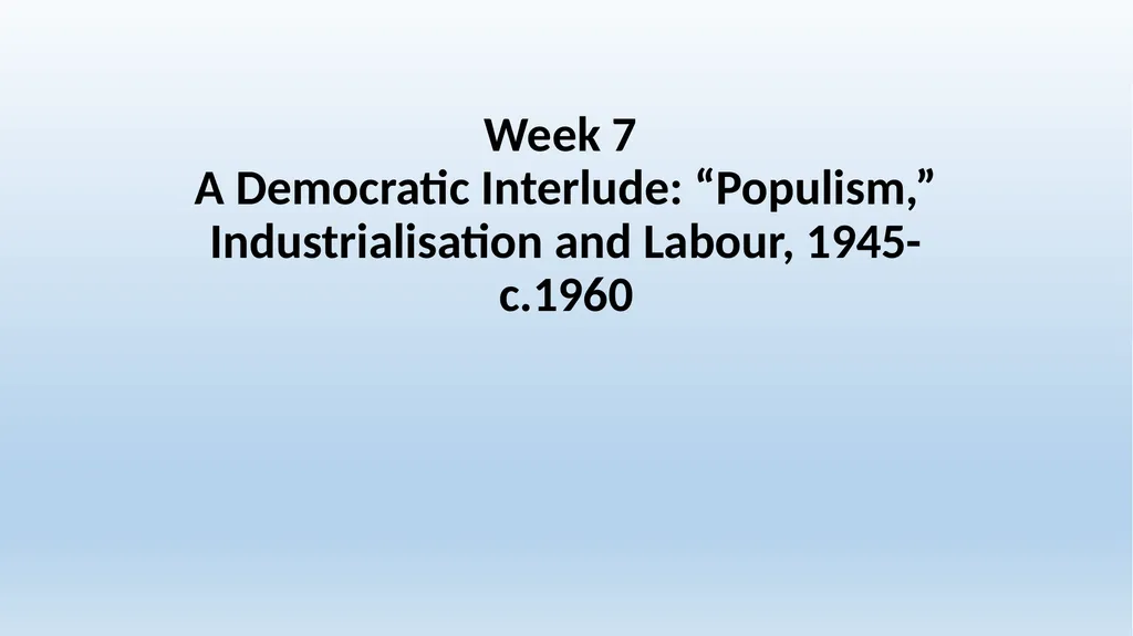 Week 7 A Democratic Interlude: “Populism,” - slide 1 of 24