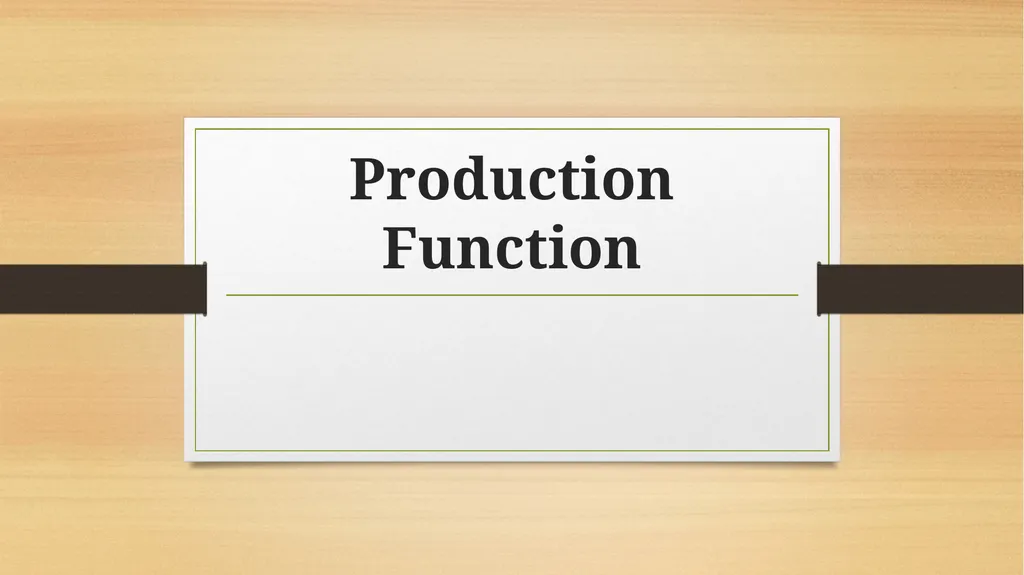 Production Function Production Function The - slide 1 of 9