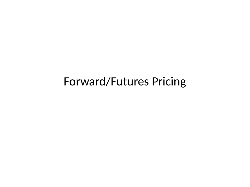 Forward/Futures Pricing Financial Derivatives 2 - slide 1 of 38