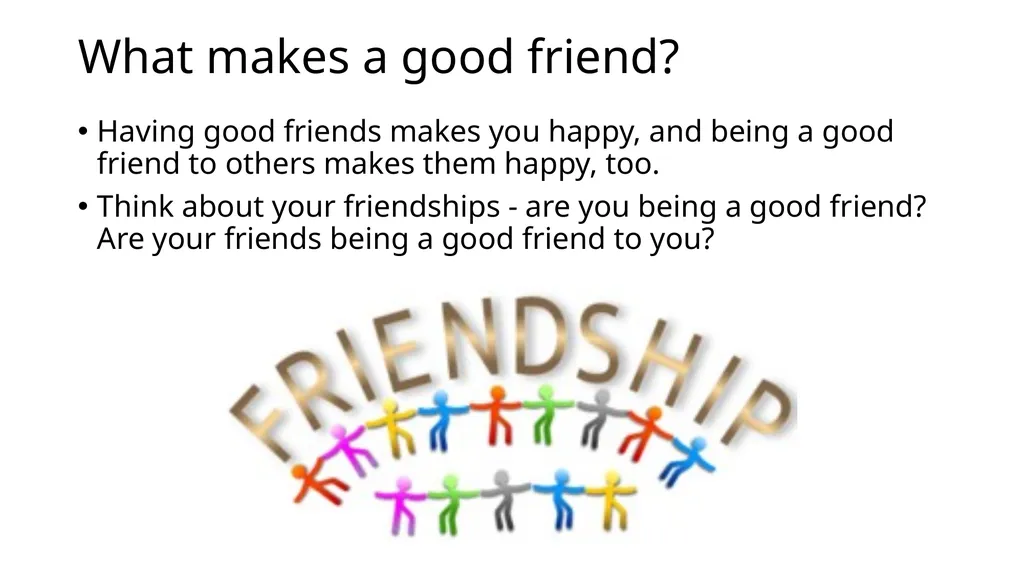 What makes a good friend? Having good friends - slide 1 of 14