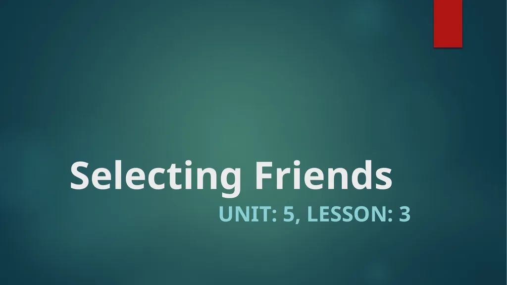 Selecting Friends Unit: 5, Lesson: 3 Learning - slide 1 of 16