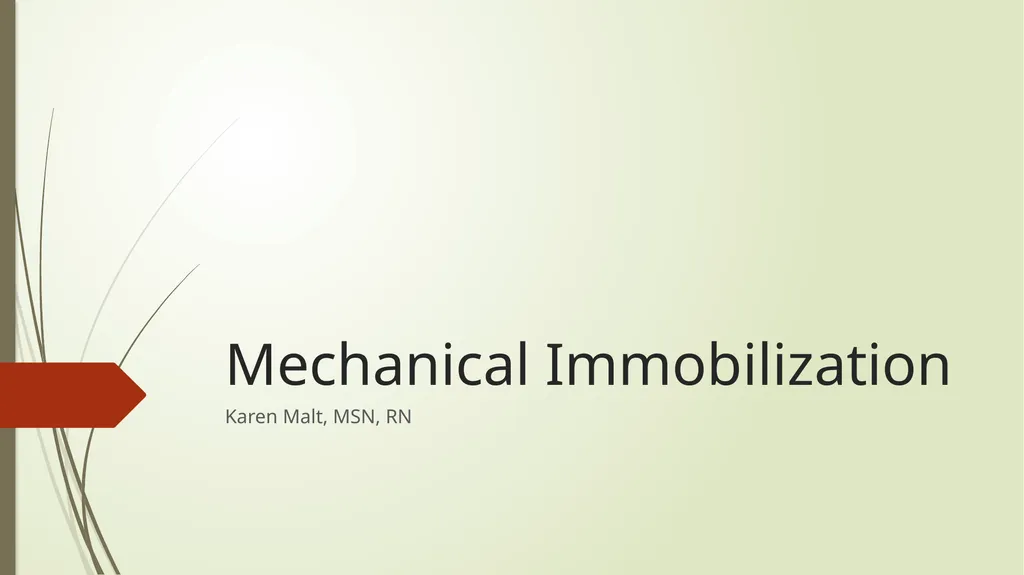 Mechanical Immobilization Karen Malt, MSN, RN - slide 1 of 21