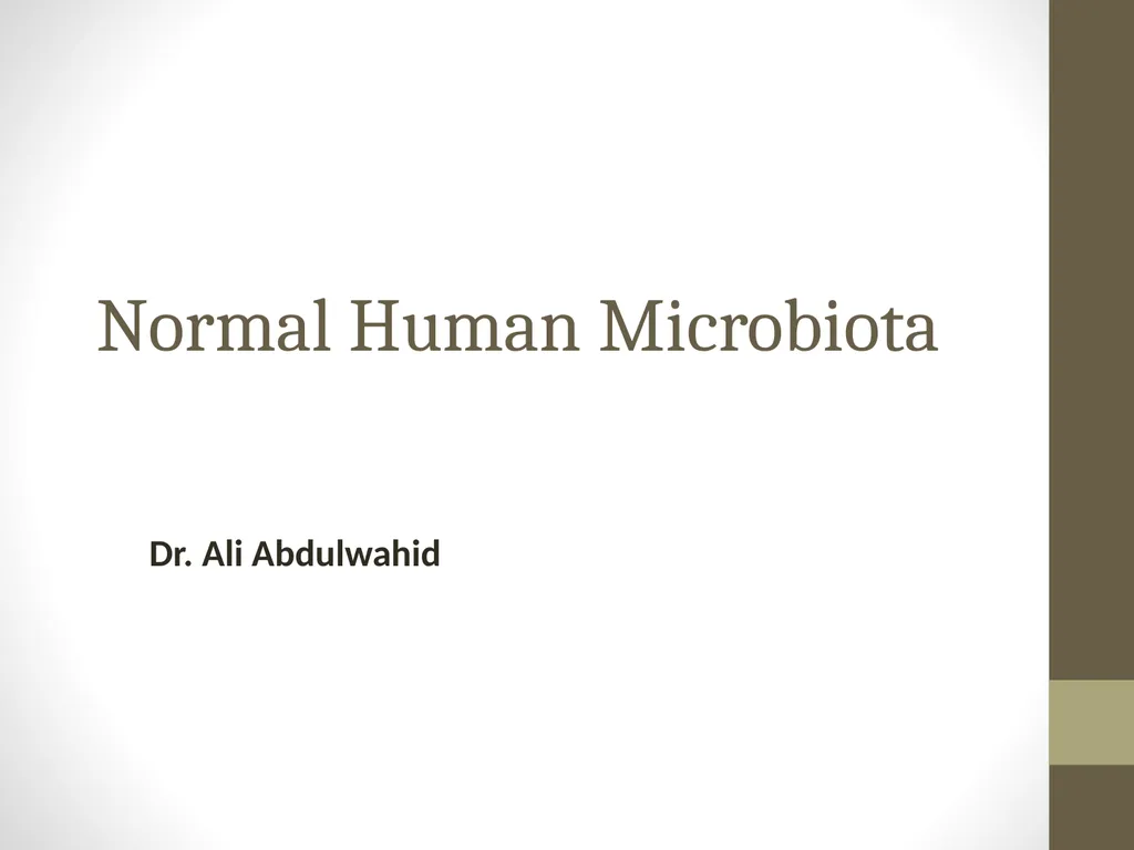 Normal Human Microbiota Dr. Ali Abdulwahid - slide 1 of 27