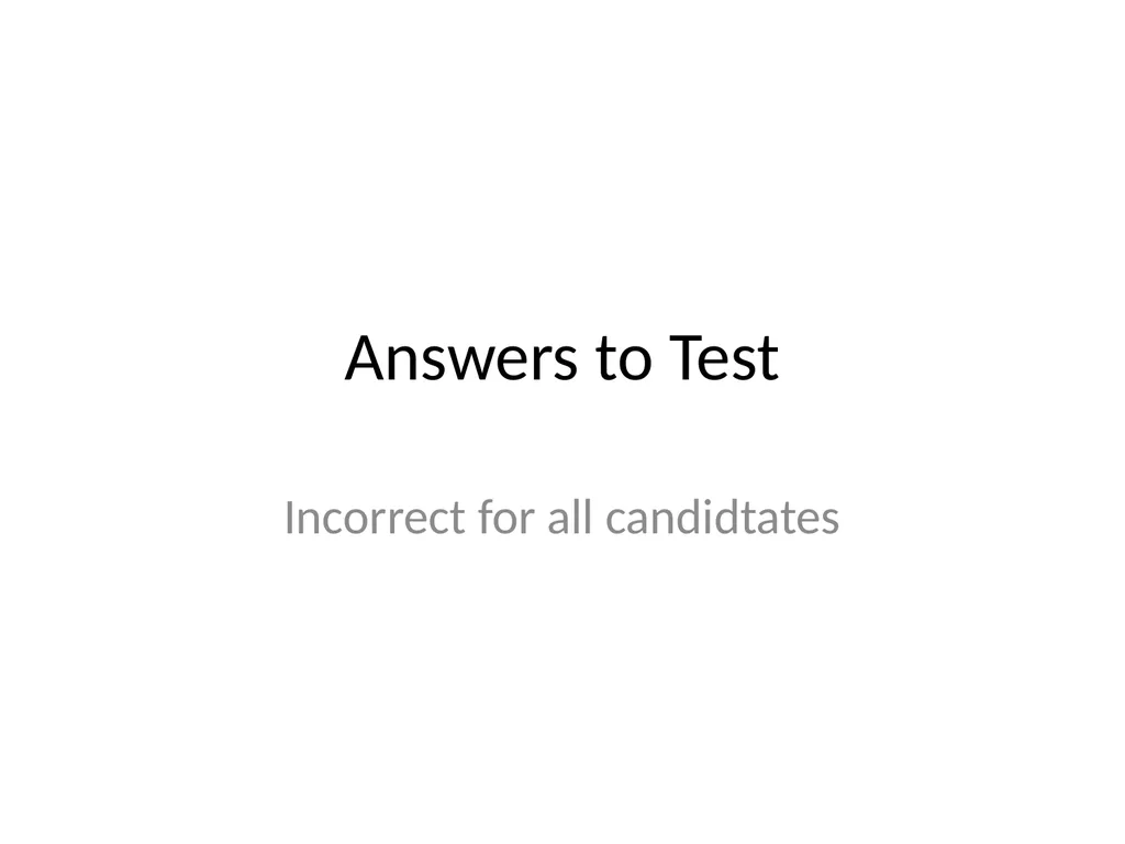 Answers to Test Incorrect for all candidtates - slide 1 of 15