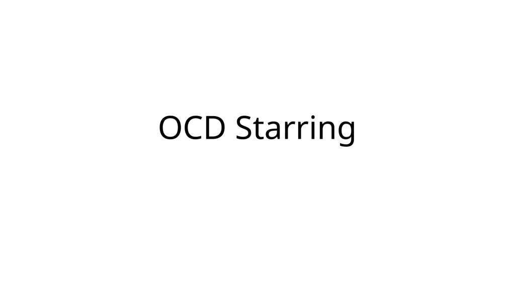 OCD Starring What is OCD Starring OCD Starring can - slide 1 of 7