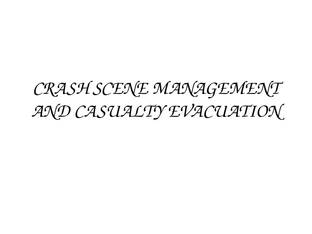 CRASH SCENE MANAGEMENT AND CASUALTY EVACUATION - slide 1 of 54