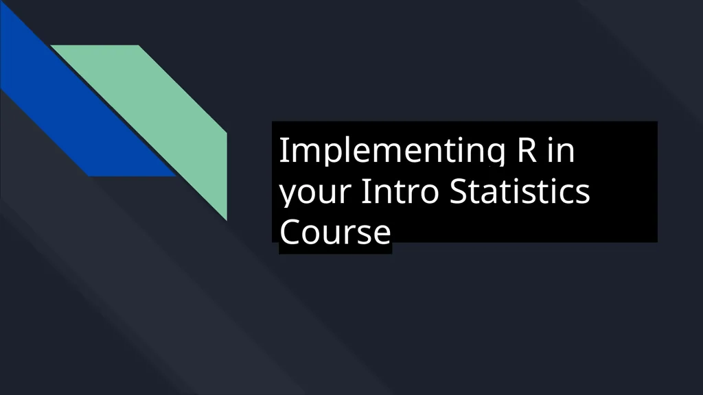 Implementing R in your Intro Statistics Course - slide 1 of 9