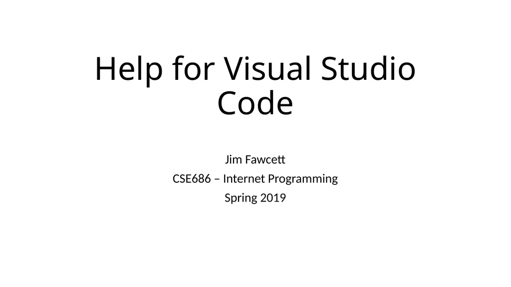Help for Visual Studio Code Jim Fawcett CSE686 – - slide 1 of 10