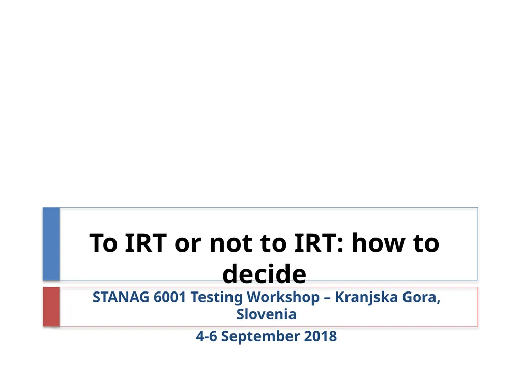 To IRT or not to IRT: how to decide STANAG - slide 1 of 38