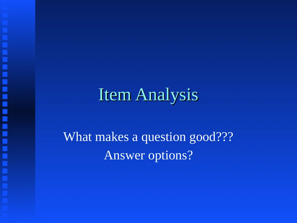 Item Analysis What makes a question good??? Answer - slide 1 of 16