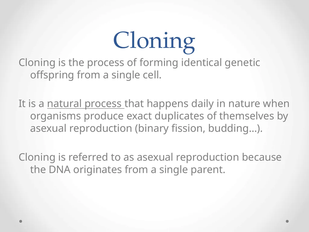 Cloning 6.7 Cloning Cloning is the process of - slide 2 of 9