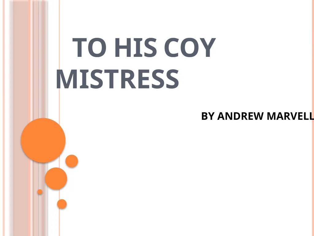 TO HIS COY MISTRESS BY Andrew marvell Table of - slide 1 of 22