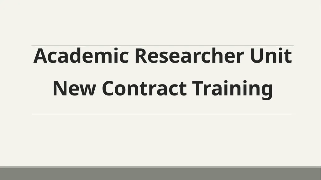 Academic Researcher Unit New Contract Training - slide 1 of 44