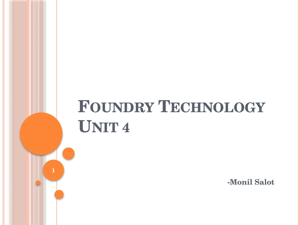 Foundry Technology Unit 4 -Monil Salot 1 Syllabus - slide 1 of 94