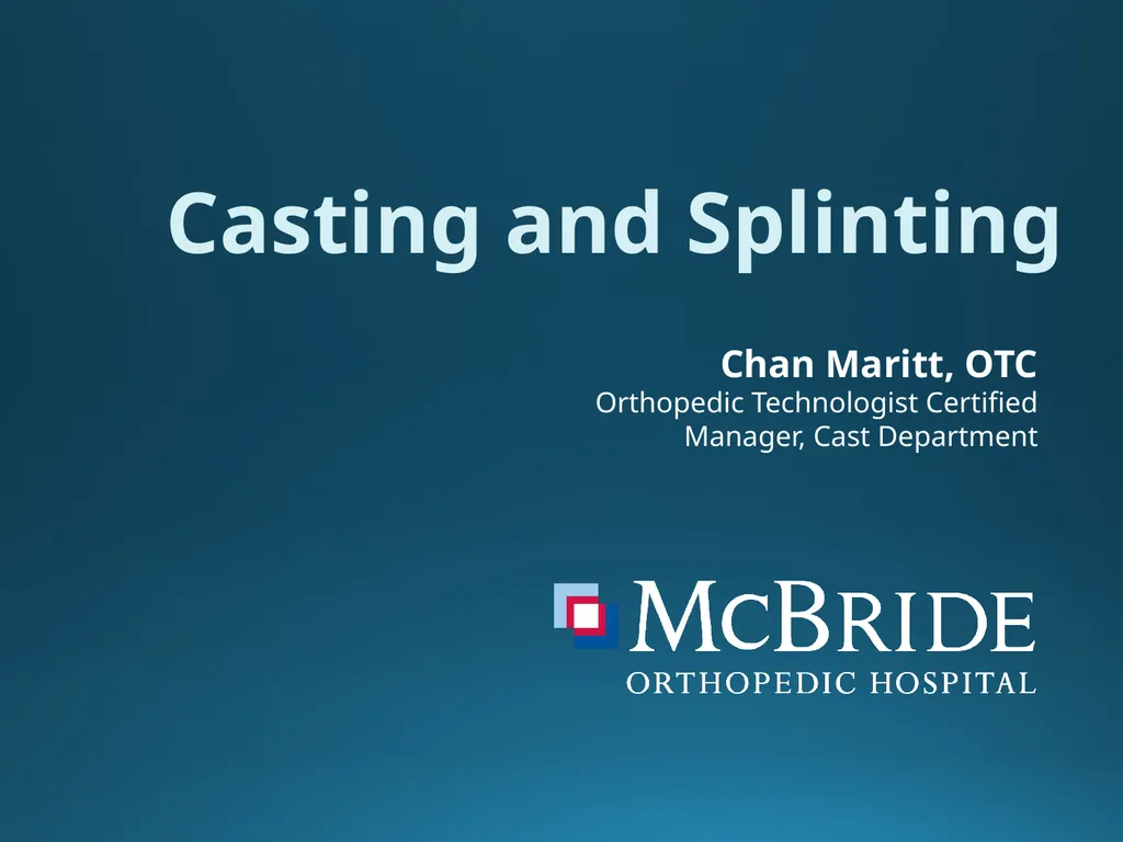 Casting and Splinting Chan Maritt, OTC Orthopedic - slide 1 of 9