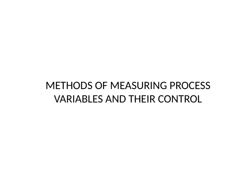 METHODS OF MEASURING PROCESS VARIABLES AND THEIR - slide 1 of 20