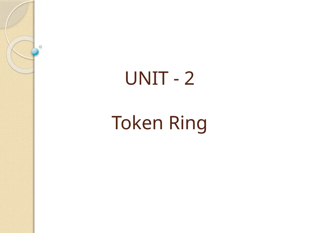 UNIT - 2 Token Ring Token Ring: Token Ring was - slide 1 of 17
