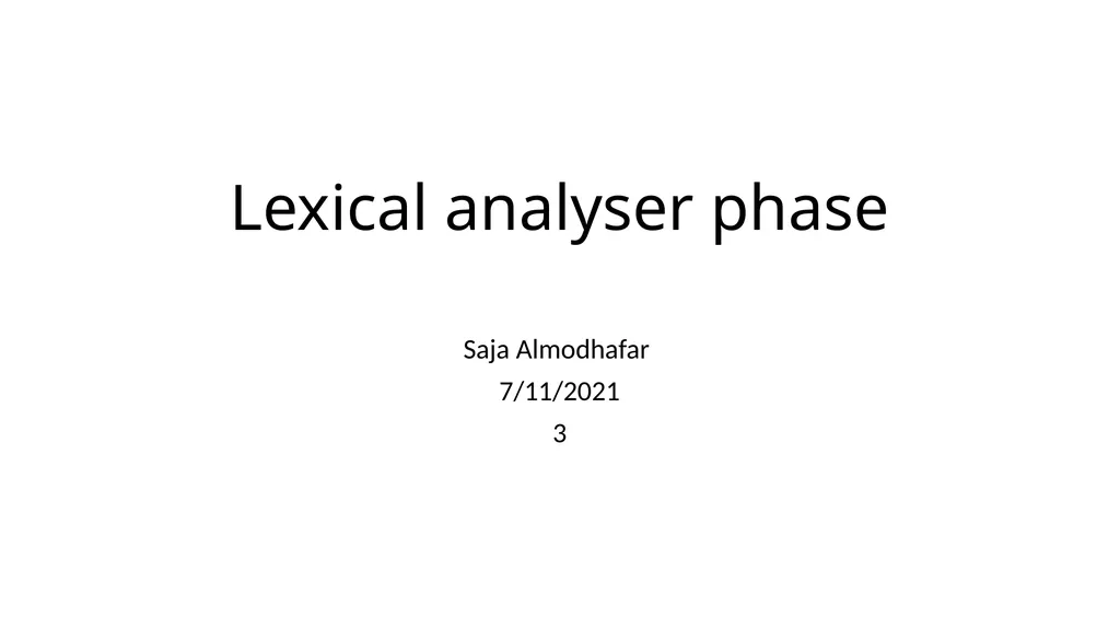 Lexical analyser phase Saja Almodhafar 7/11/2021 3 - slide 1 of 12