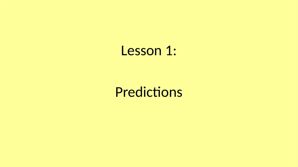 Lesson 1: Predictions Tuesday, 29 June 2021 - slide 1 of 24