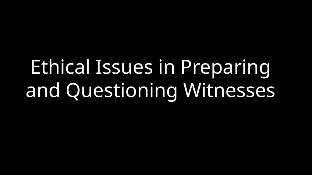Ethical Issues in Preparing and Questioning - slide 1 of 73