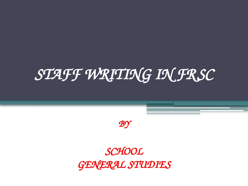 STAFF WRITING IN FRSC BY SCHOOL GENERAL STUDIES - slide 1 of 26