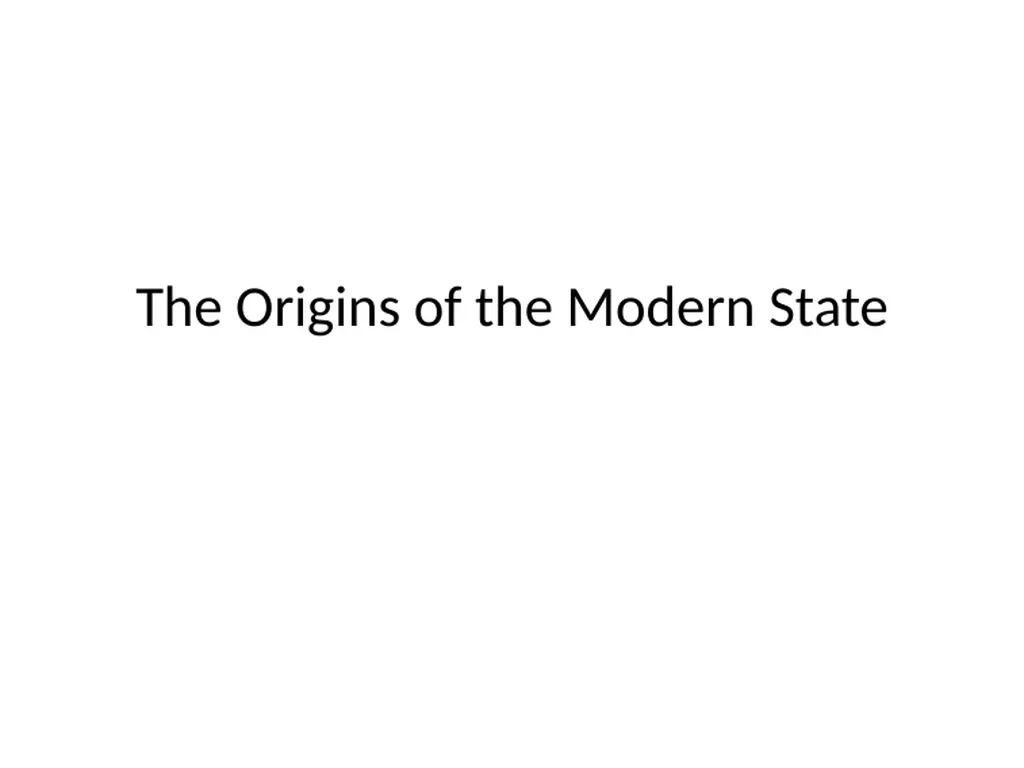 The Origins of the Modern State What is the State? - slide 1 of 92