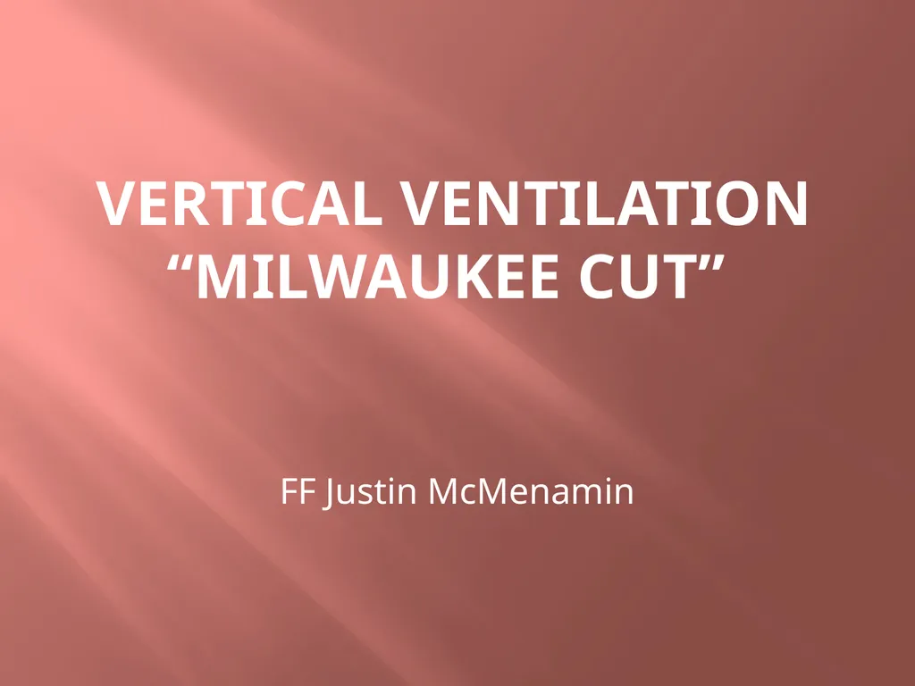 Vertical Ventilation “Milwaukee Cut” FF Justin - slide 1 of 19