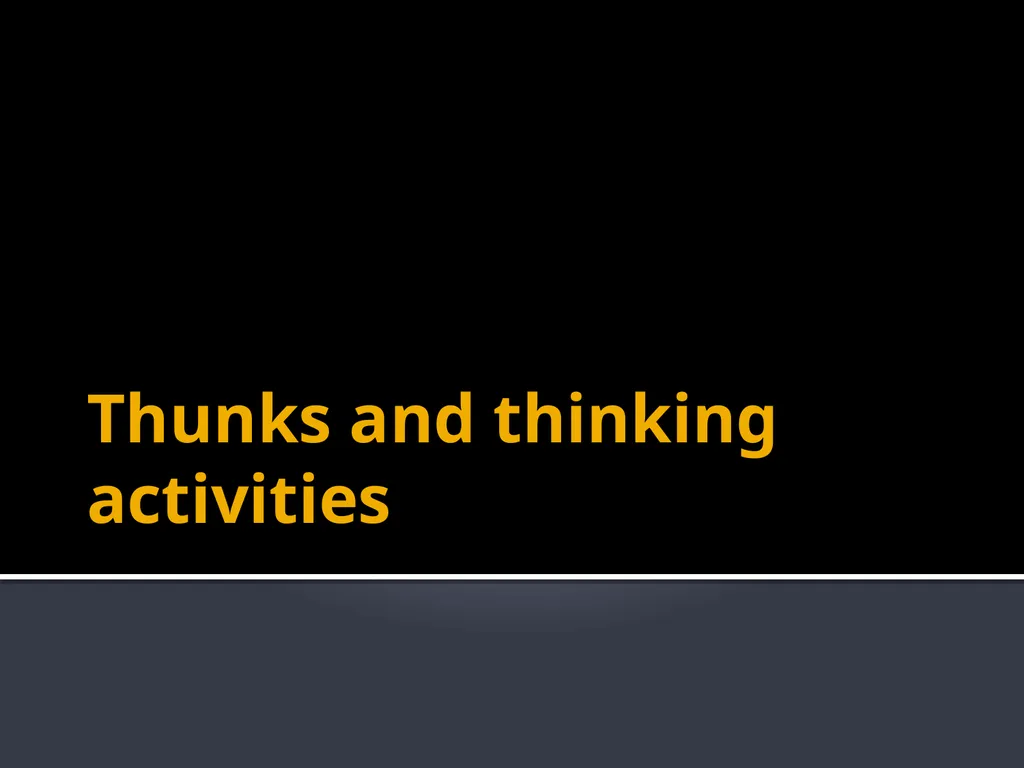 Thunks and thinking activities Thunks - slide 1 of 23