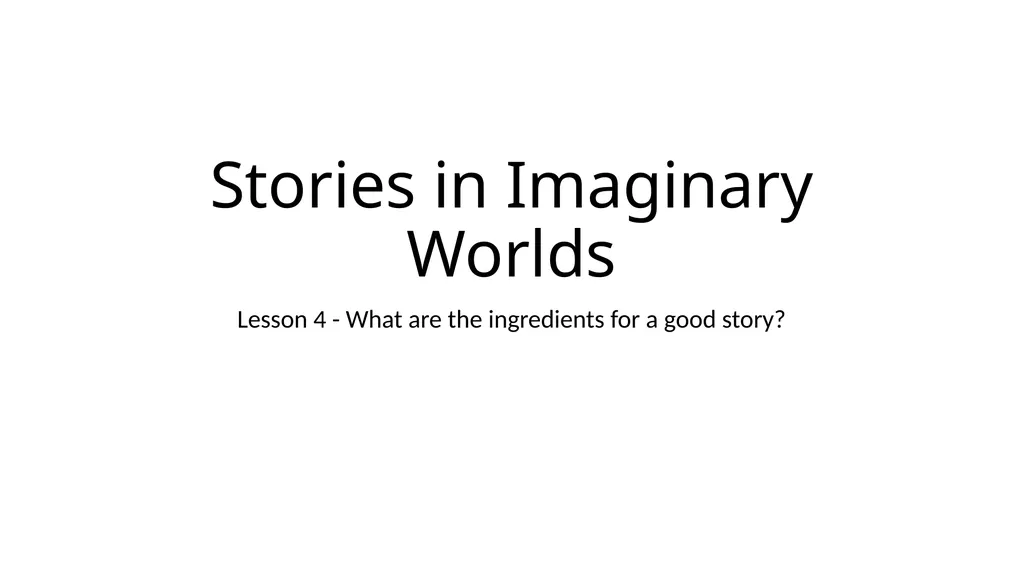 Stories in Imaginary Worlds Lesson 4 - What are - slide 1 of 8