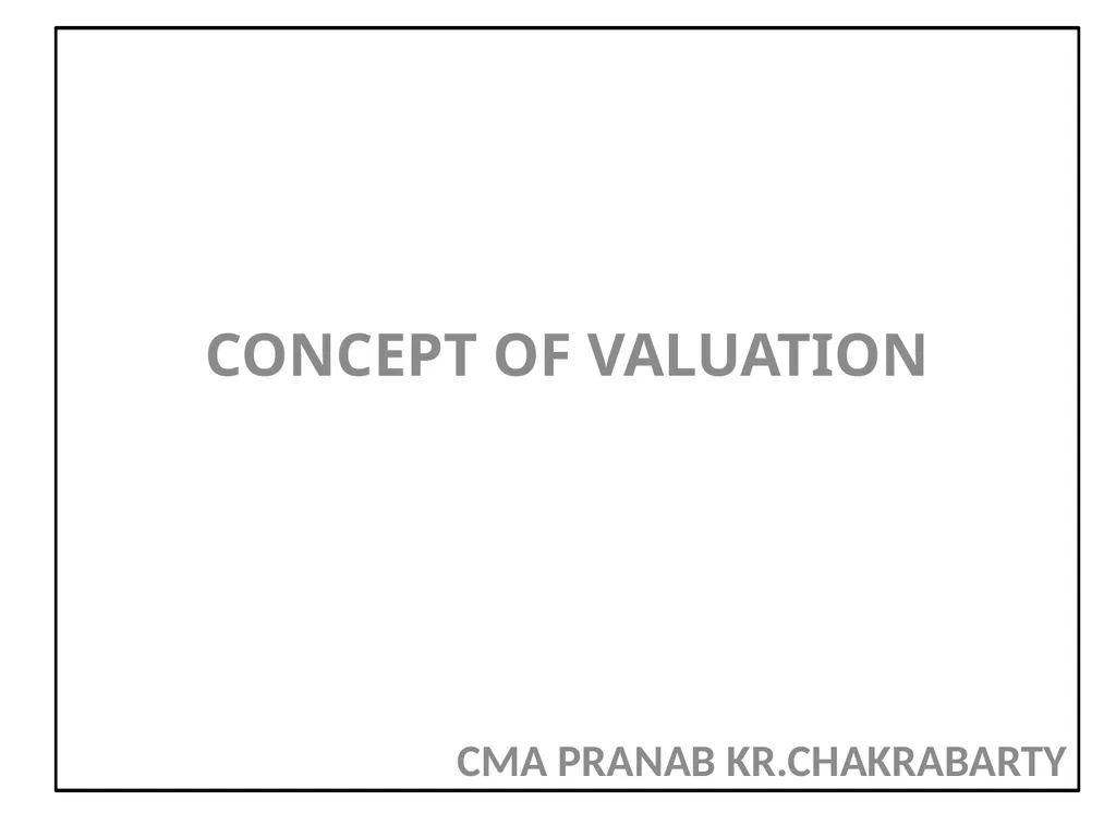 CONCEPT OF VALUATION CMA PRANAB KR.CHAKRABARTY - slide 1 of 59