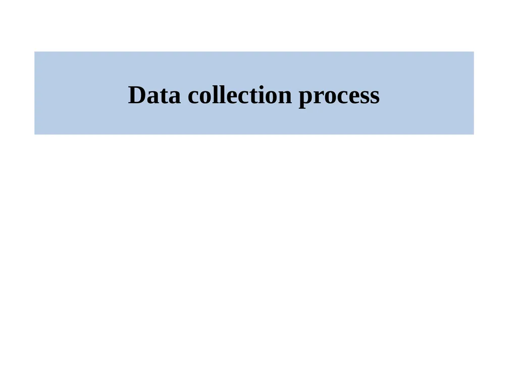 Data collection process Data Collection Data are - slide 1 of 32
