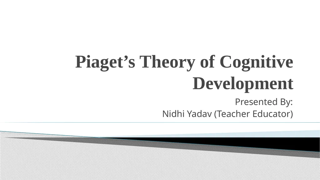Piaget’s Theory of Cognitive Development Presented - slide 1 of 21