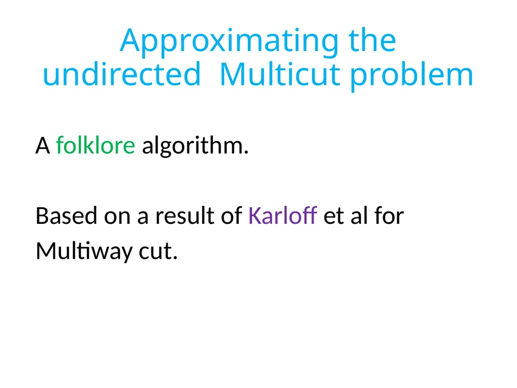 Approximating the undirected Multicut problem A - slide 1 of 28