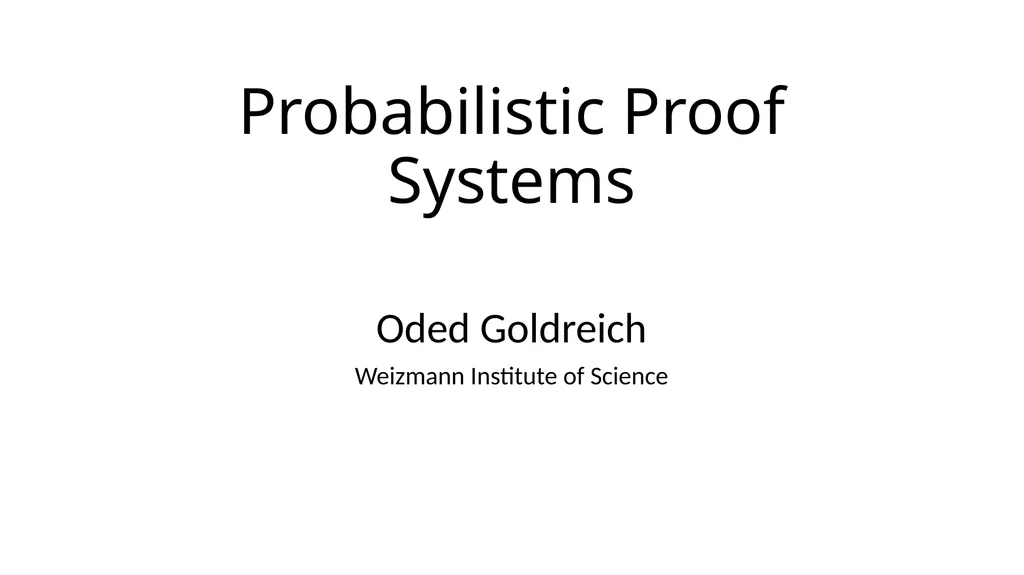 Probabilistic Proof Systems Oded Goldreich - slide 1 of 15