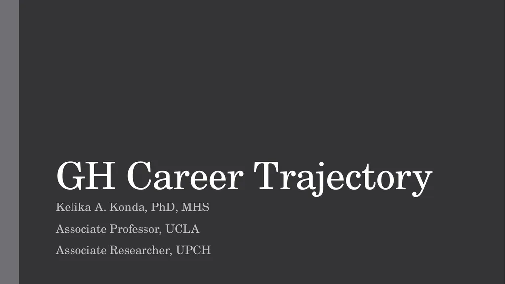 GH Career Trajectory Kelika A. Konda, PhD, MHS - slide 1 of 15
