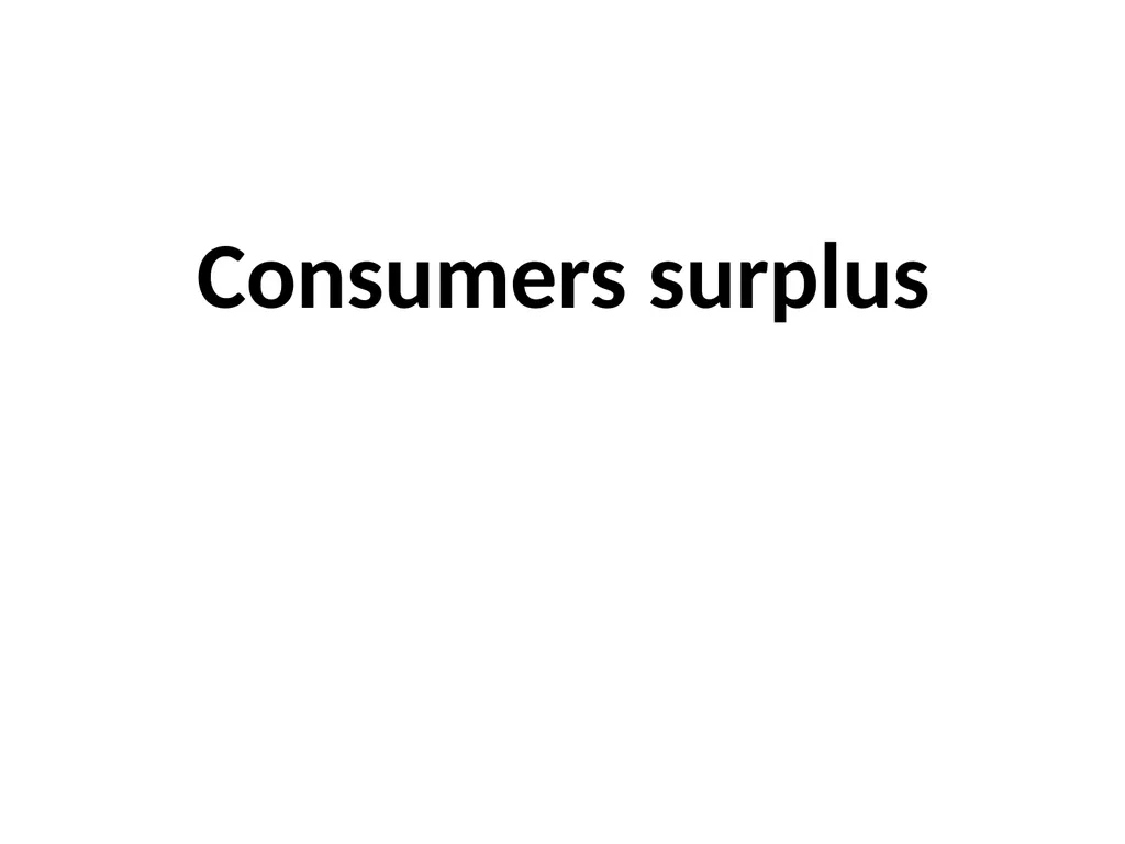 Consumers surplus The doctrine of Consumer's - slide 1 of 6