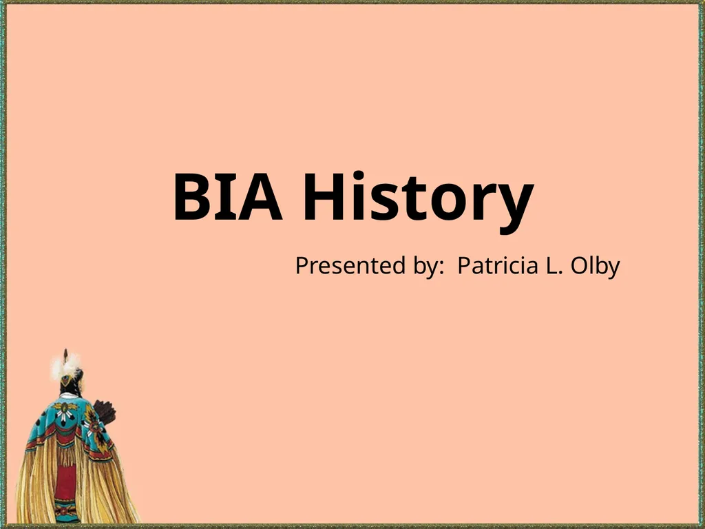 BIA History Presented by: Patricia L. Olby - slide 1 of 27