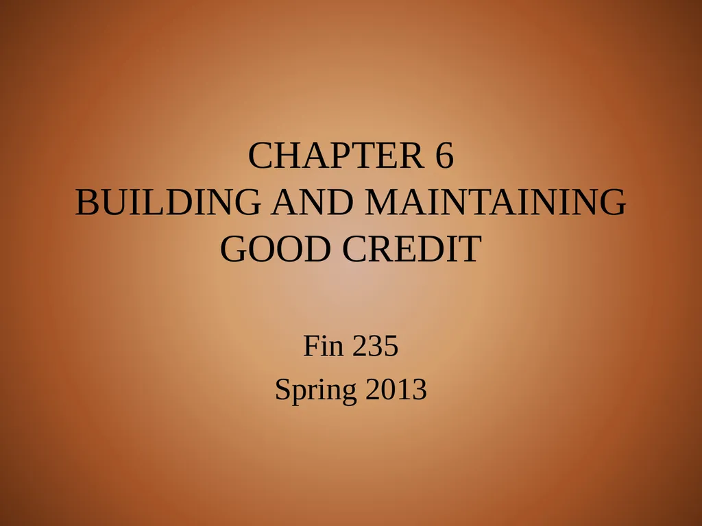 CHAPTER 6 BUILDING AND MAINTAINING GOOD CREDIT Fin
