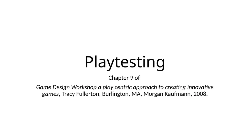 Playtesting Chapter 9 of Game Design Workshop a - slide 1 of 16