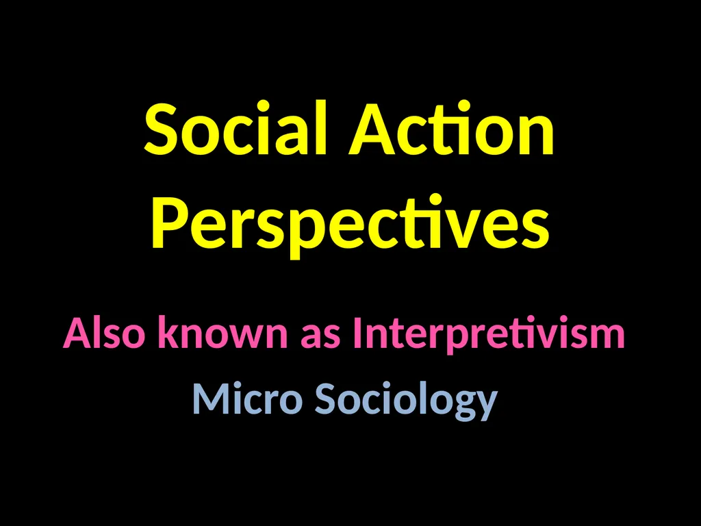 Interpretivism Structure Vs Action Interactionism: - slide 15 of 77