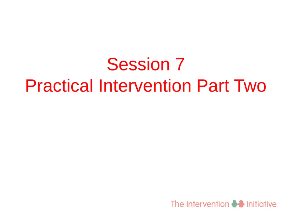 Session 7 Practical Intervention Part Two Stages - slide 2 of 7