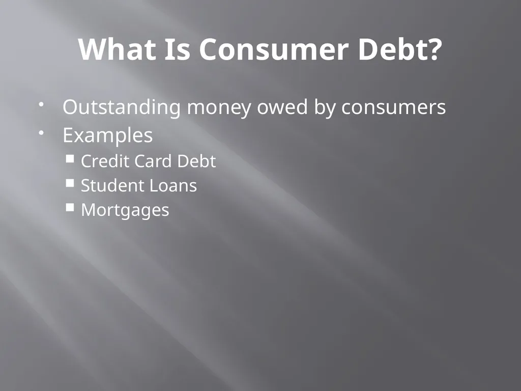 Consumer debt What Is Consumer Debt? Outstanding - slide 2 of 9